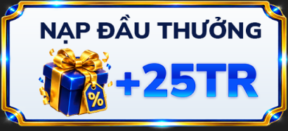 Nạp đầu thưởng +25TR